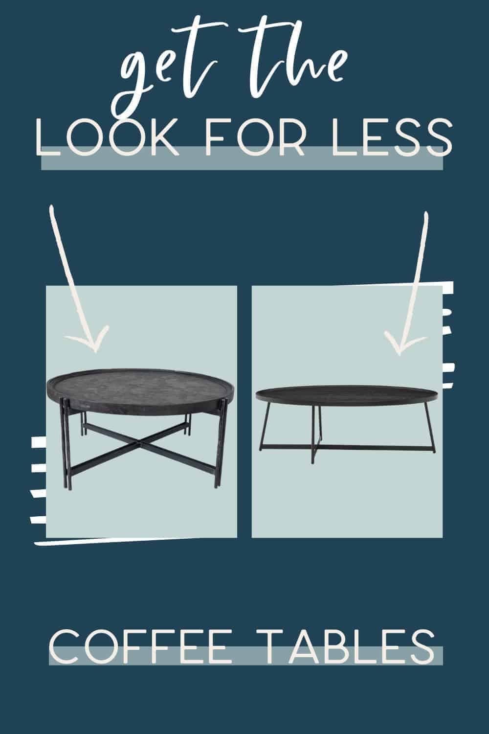 Here's a compiled photo featuring two budget-friendly coffee tables. The image also includes a text overlay that reads, "Get the look for less".