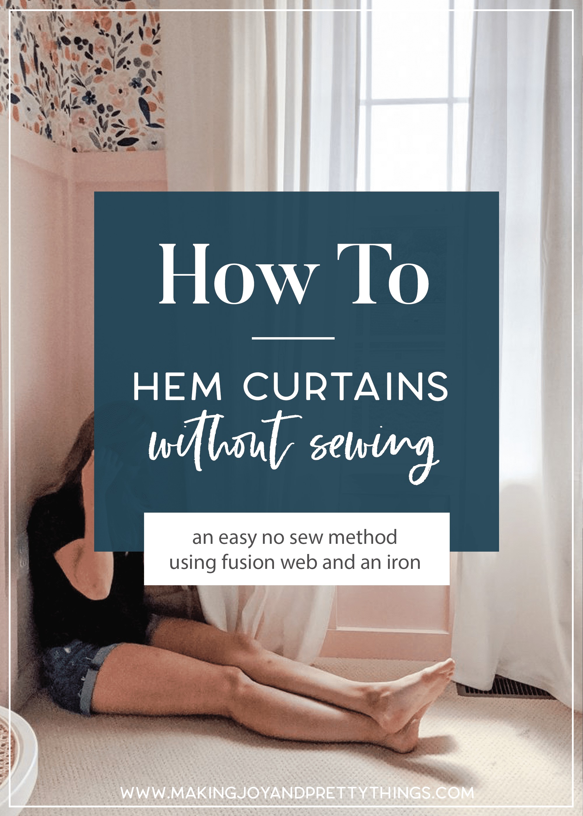 A woman wearing jean shorts and a black t-shirt sits on the floor next to a window with floor-length white curtains. A navy blue box with text is imposed over the image, it reads "how to hem curtains without sewing: an easy no-sew method using fusion web and an iron"